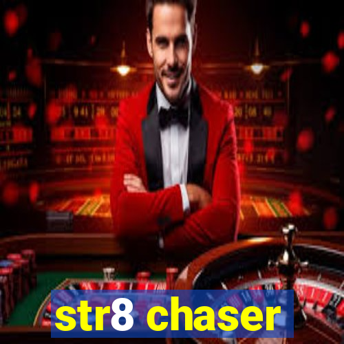 str8 chaser